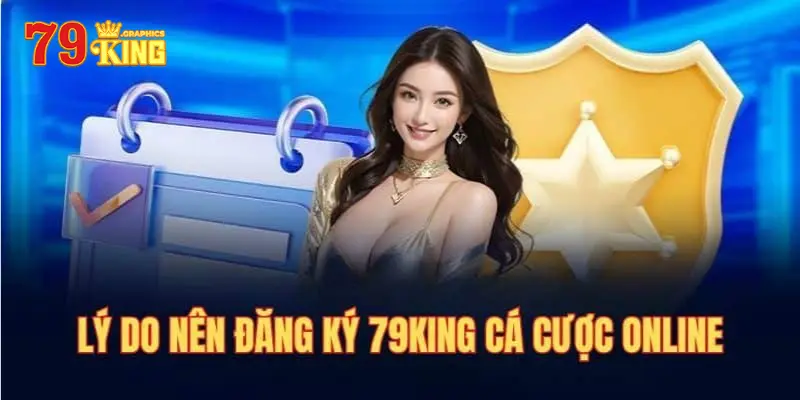 Lý do anh em game thủ nên đăng ký 79king