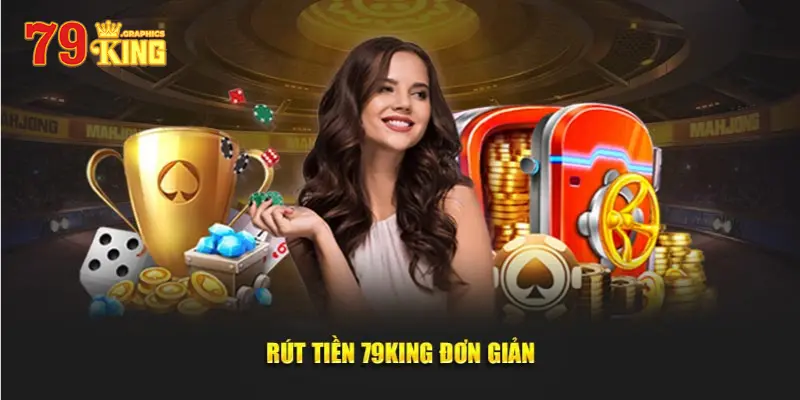 Chi tiết cách rút tiền 79King dành cho người chơi